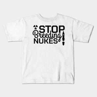 Stop Breeding Nukes! Kids T-Shirt